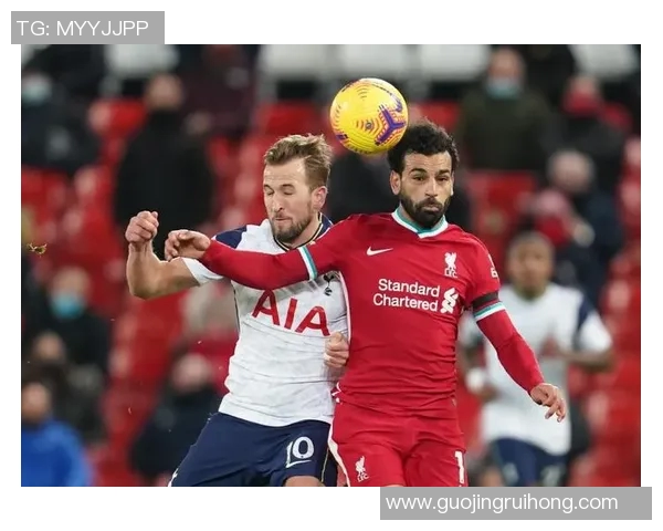 利物浦与热刺激战正酣球迷期待精彩对决与进球盛宴